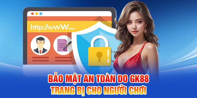 Bảo mật an toàn do GK88 trang bị cho người chơi