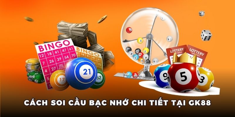 Hướng dẫn chi tiết cách soi cầu bạc nhớ dễ trúng lớn.