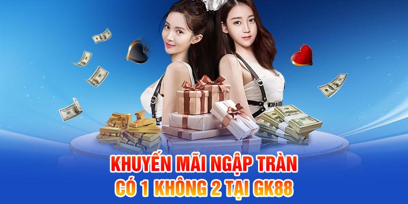 Khuyến mãi ngập tràn có 1 không 2 tại GK88