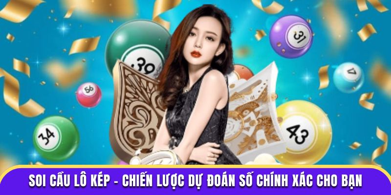 Soi cầu lô kép chiến lược dự đoán số chính xác cho bạn